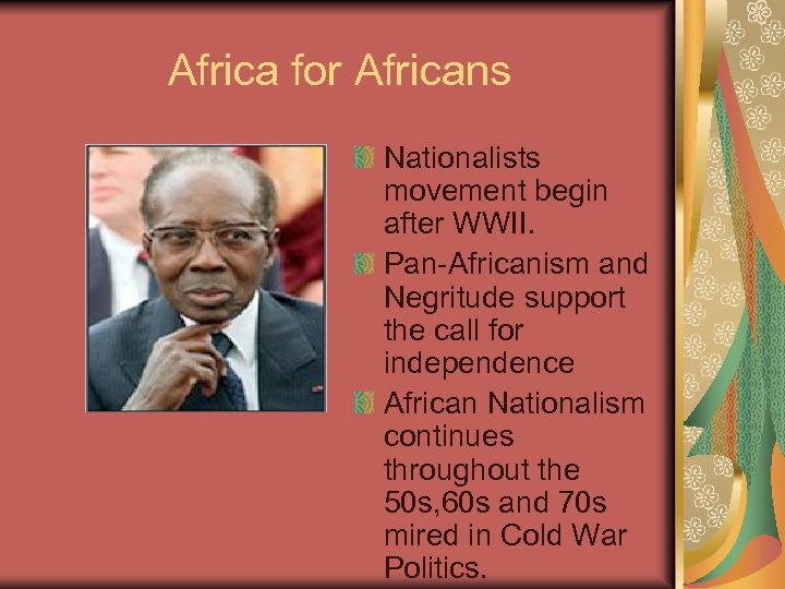 Africa for Africans Nationalists movement begin after WWII. Pan-Africanism and Negritude support the call