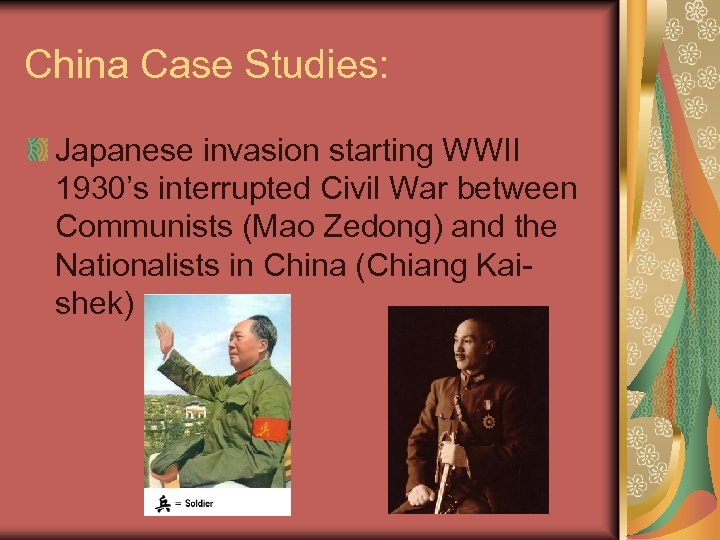 China Case Studies: Japanese invasion starting WWII 1930’s interrupted Civil War between Communists (Mao