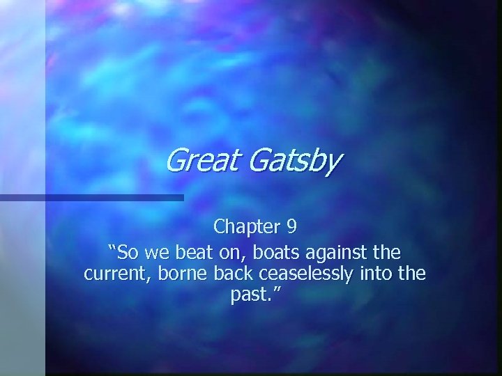 Great Gatsby Chapter 9 “So we beat on, boats against the current, borne back