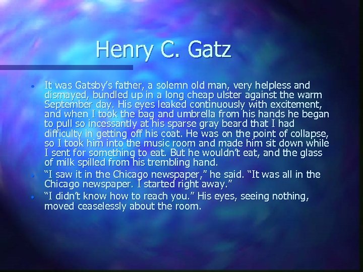 Henry C. Gatz • • • It was Gatsby’s father, a solemn old man,