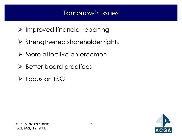 Tomorrow’s Issues Ø Improved financial reporting Ø Strengthened shareholder rights Ø More effective enforcement