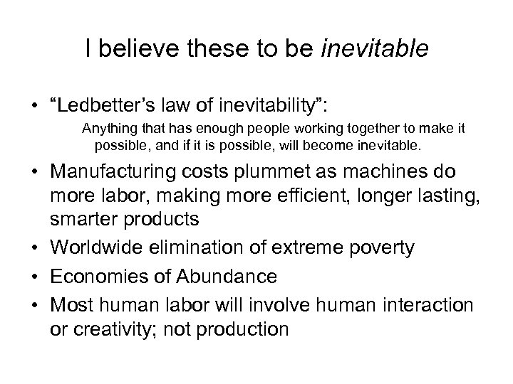 I believe these to be inevitable • “Ledbetter’s law of inevitability”: Anything that has