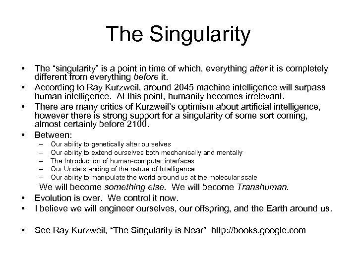 The Singularity • • The “singularity” is a point in time of which, everything