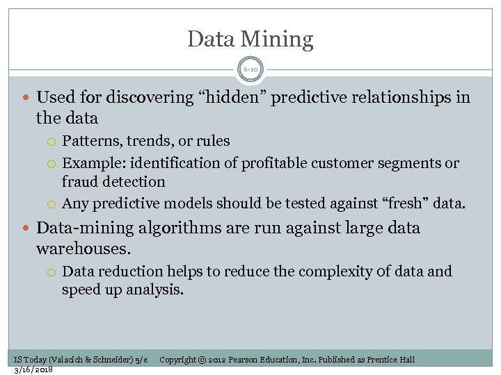 Data Mining 6 -10 Used for discovering “hidden” predictive relationships in the data Patterns,