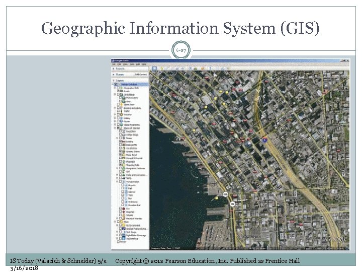 Geographic Information System (GIS) 6 -27 IS Today (Valacich & Schneider) 5/e 3/16/2018 Copyright