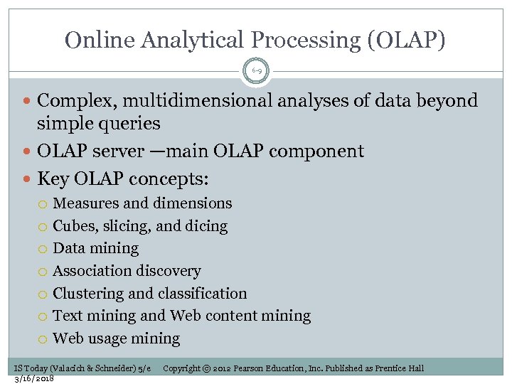 Online Analytical Processing (OLAP) 6 -9 Complex, multidimensional analyses of data beyond simple queries