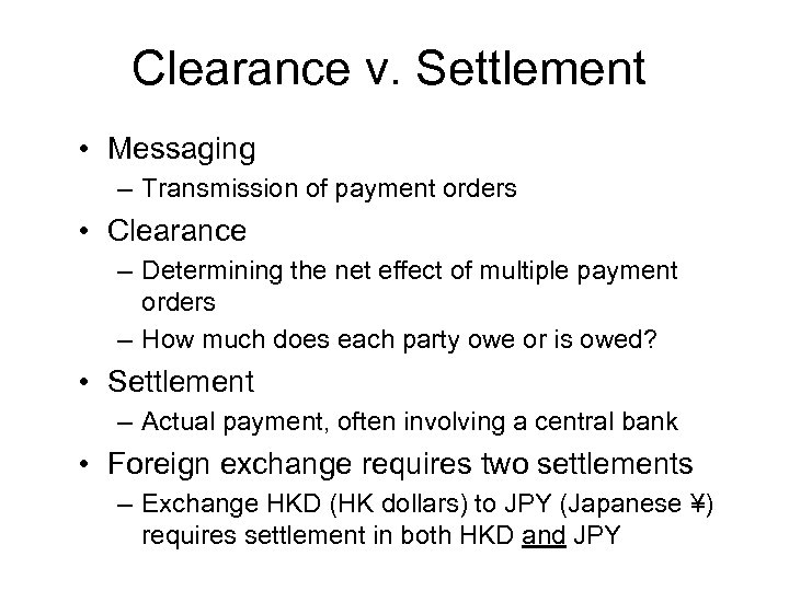 Clearance v. Settlement • Messaging – Transmission of payment orders • Clearance – Determining