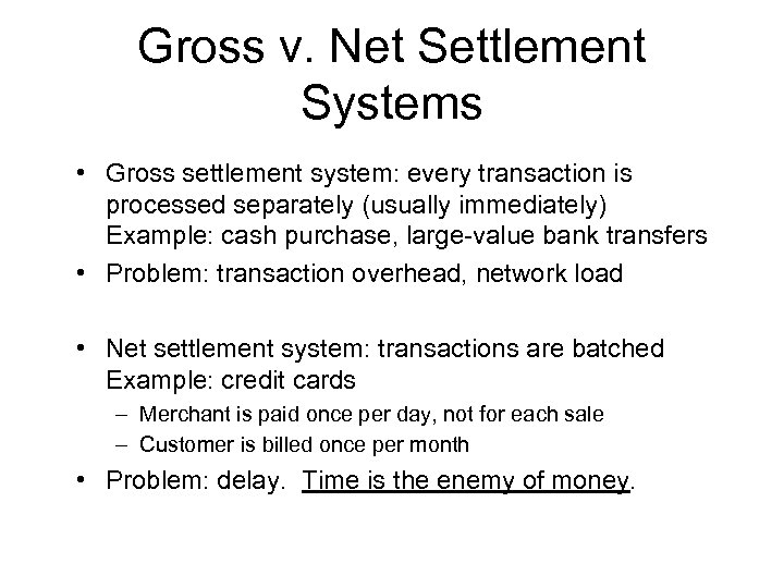 Gross v. Net Settlement Systems • Gross settlement system: every transaction is processed separately