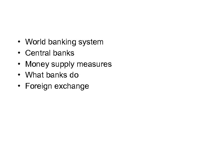  • • • World banking system Central banks Money supply measures What banks