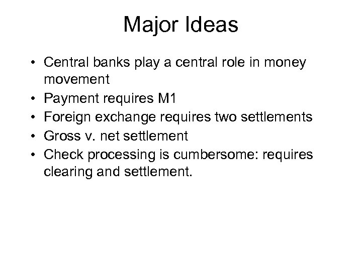 Major Ideas • Central banks play a central role in money movement • Payment
