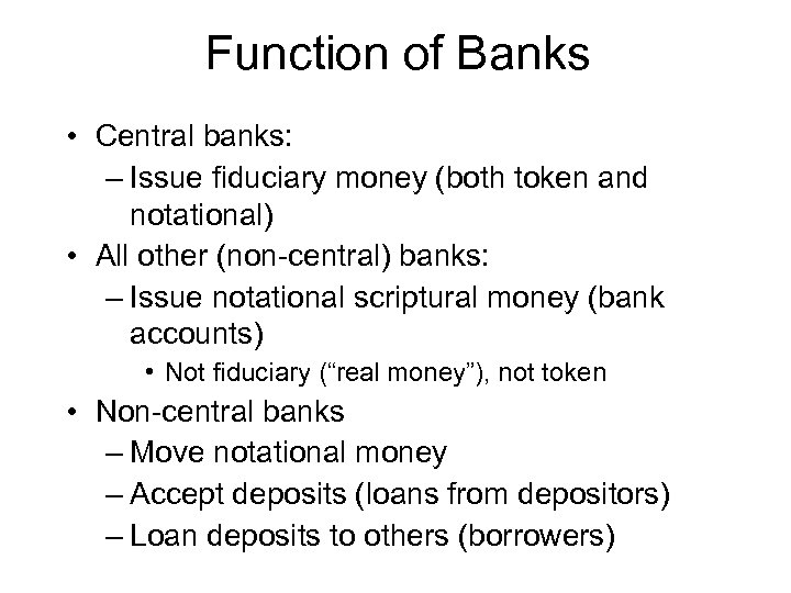Function of Banks • Central banks: – Issue fiduciary money (both token and notational)