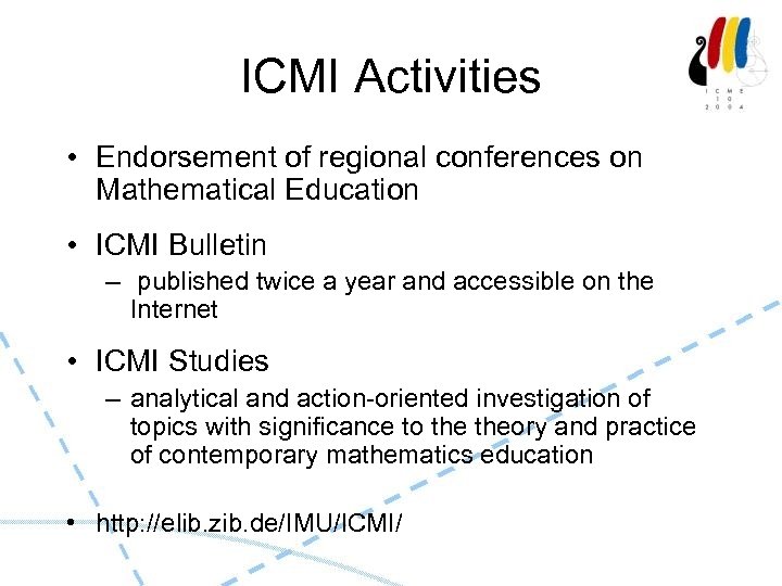 ICMI Activities • Endorsement of regional conferences on Mathematical Education • ICMI Bulletin –