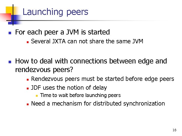 Launching peers n For each peer a JVM is started n n Several JXTA