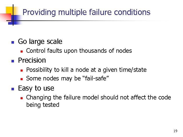 Providing multiple failure conditions n Go large scale n n Precision n Control faults