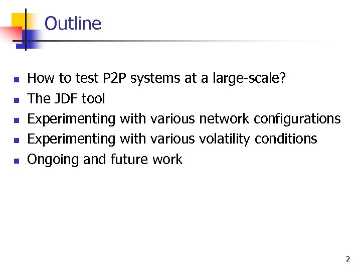 Outline n n n How to test P 2 P systems at a large-scale?