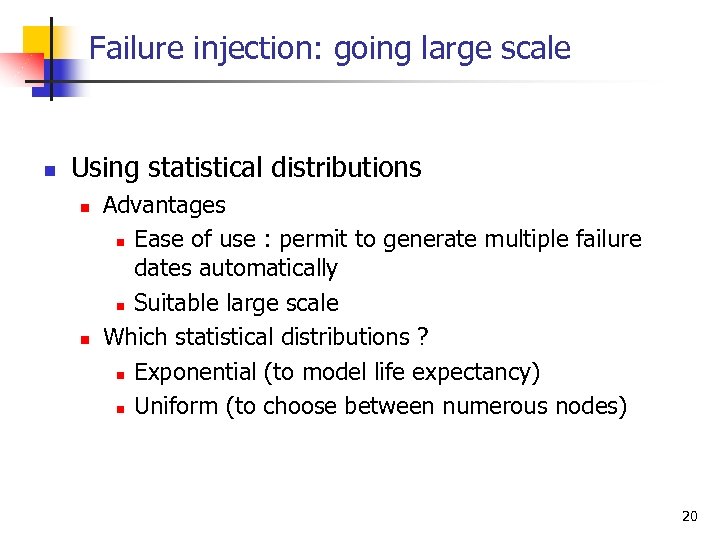 Failure injection: going large scale n Using statistical distributions n n Advantages n Ease