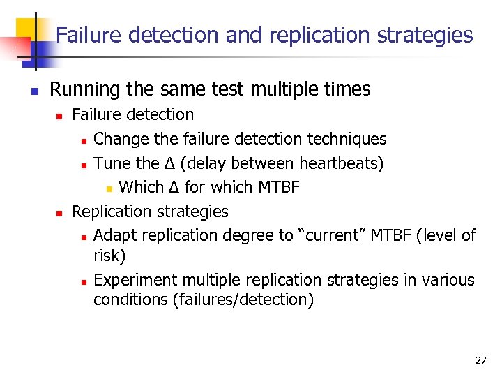 Failure detection and replication strategies n Running the same test multiple times n n