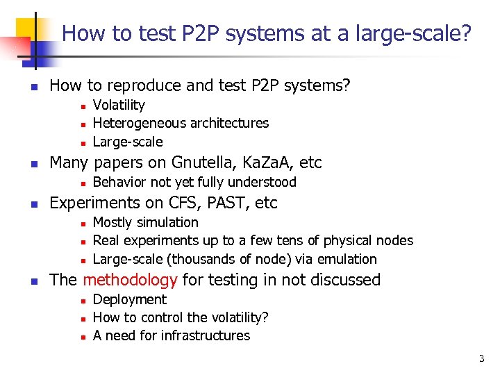 How to test P 2 P systems at a large-scale? n How to reproduce