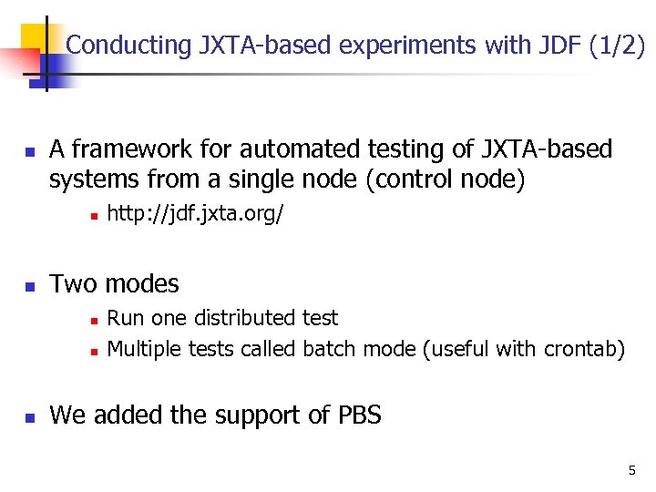 Conducting JXTA-based experiments with JDF (1/2) n A framework for automated testing of JXTA-based