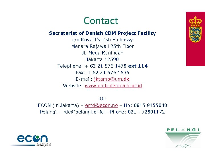 Contact Secretariat of Danish CDM Project Facility c/o Royal Danish Embassy Menara Rajawali 25
