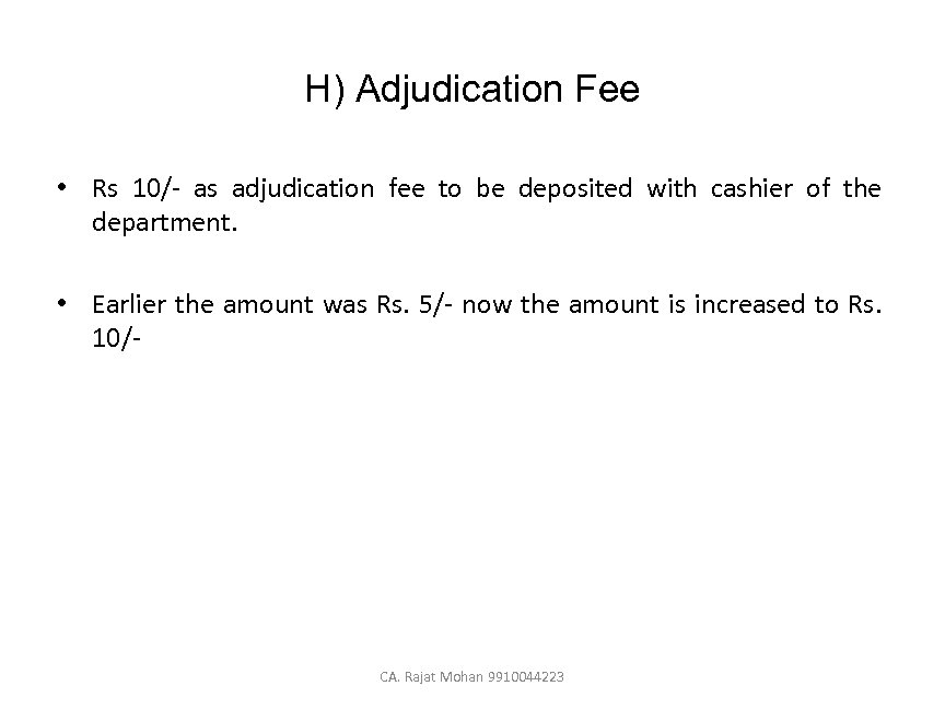 H) Adjudication Fee • Rs 10/- as adjudication fee to be deposited with cashier