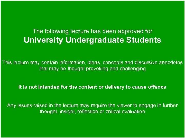The following lecture has been approved for University Undergraduate Students This lecture may contain