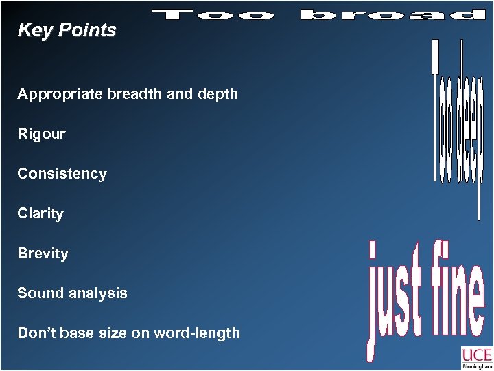 Key Points Appropriate breadth and depth Rigour Consistency Clarity Brevity Sound analysis Don’t base