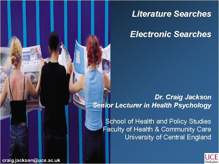 Literature Searches Electronic Searches Dr. Craig Jackson Senior Lecturer in Health Psychology School of