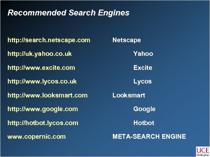Recommended Search Engines http: //search. netscape. com Netscape http: //uk. yahoo. co. uk Yahoo