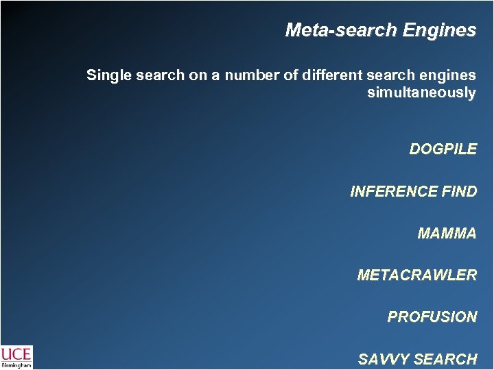 Meta-search Engines Single search on a number of different search engines simultaneously DOGPILE INFERENCE