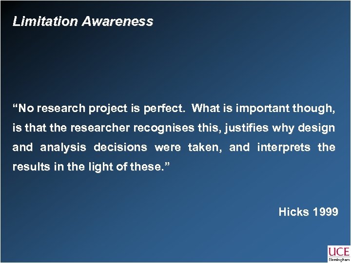 Limitation Awareness “No research project is perfect. What is important though, is that the