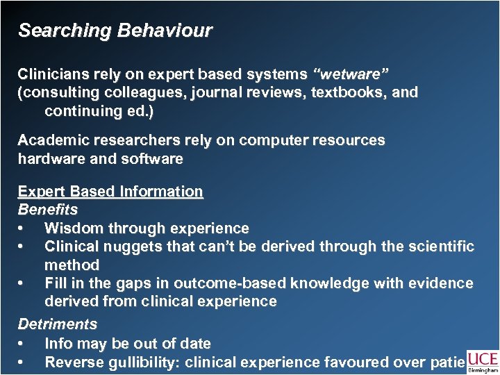 Searching Behaviour Clinicians rely on expert based systems “wetware” (consulting colleagues, journal reviews, textbooks,