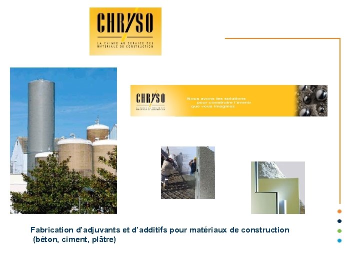 Fabrication d’adjuvants et d’additifs pour matériaux de construction (béton, ciment, plâtre) 