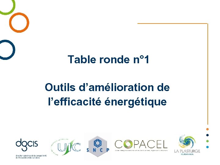  Table ronde n° 1 Outils d’amélioration de l’efficacité énergétique 
