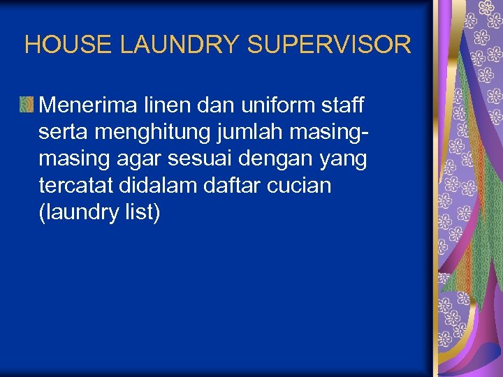 HOUSE LAUNDRY SUPERVISOR Menerima linen dan uniform staff serta menghitung jumlah masing agar sesuai