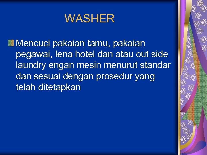 WASHER Mencuci pakaian tamu, pakaian pegawai, lena hotel dan atau out side laundry engan