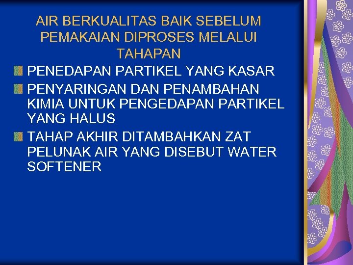 AIR BERKUALITAS BAIK SEBELUM PEMAKAIAN DIPROSES MELALUI TAHAPAN PENEDAPAN PARTIKEL YANG KASAR PENYARINGAN DAN