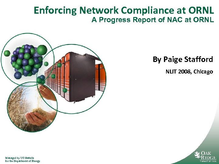 Enforcing Network Compliance at ORNL A Progress Report of NAC at ORNL By Paige