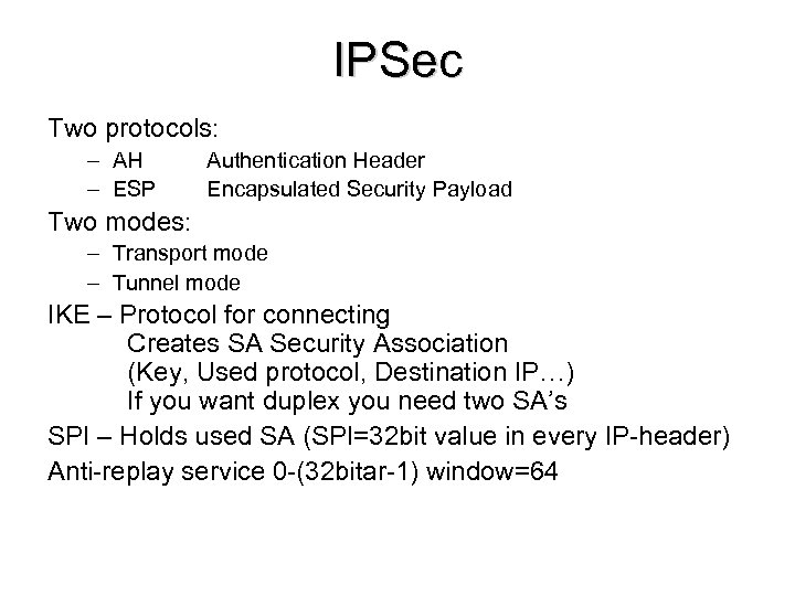 IPSec Two protocols: – AH – ESP Authentication Header Encapsulated Security Payload Two modes: