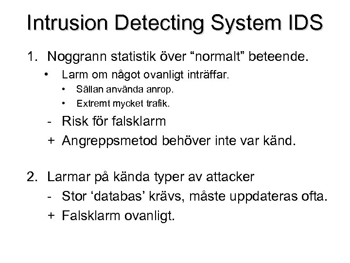Intrusion Detecting System IDS 1. Noggrann statistik över “normalt” beteende. • Larm om något