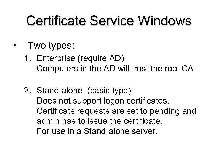 Certificate Service Windows • Two types: 1. Enterprise (require AD) Computers in the AD