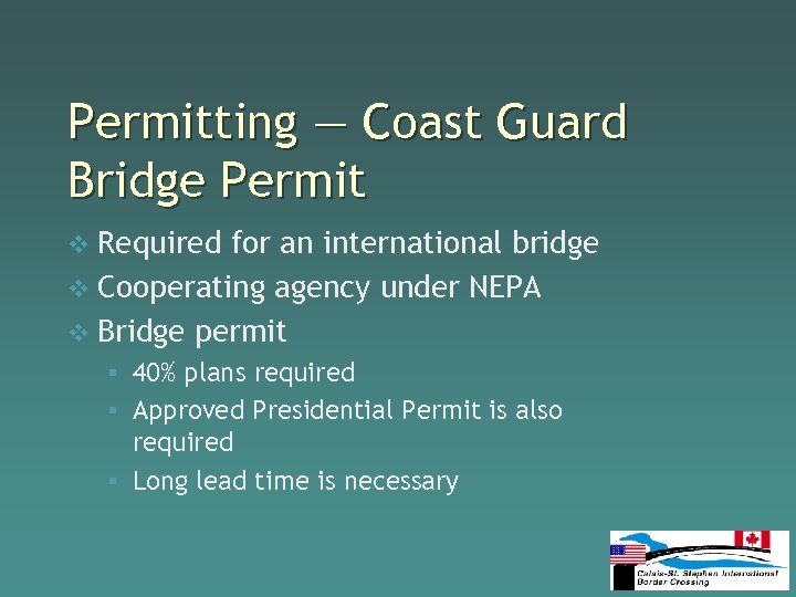 Permitting — Coast Guard Bridge Permit v Required for an international bridge v Cooperating