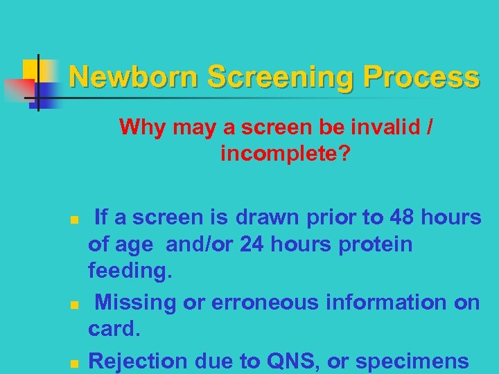 Newborn Screening Process Why may a screen be invalid / incomplete? n n n