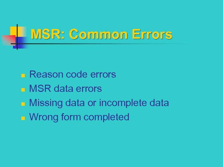 MSR: Common Errors n n Reason code errors MSR data errors Missing data or