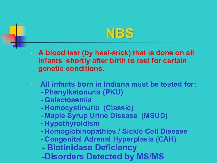 NBS § A blood test (by heel-stick) that is done on all infants shortly