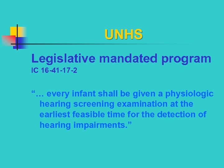 UNHS Legislative mandated program IC 16 -41 -17 -2 “… every infant shall be