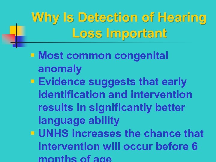 Why Is Detection of Hearing Loss Important § Most common congenital anomaly § Evidence