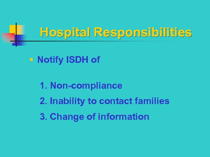 Hospital Responsibilities § Notify ISDH of 1. Non-compliance 2. Inability to contact families 3.