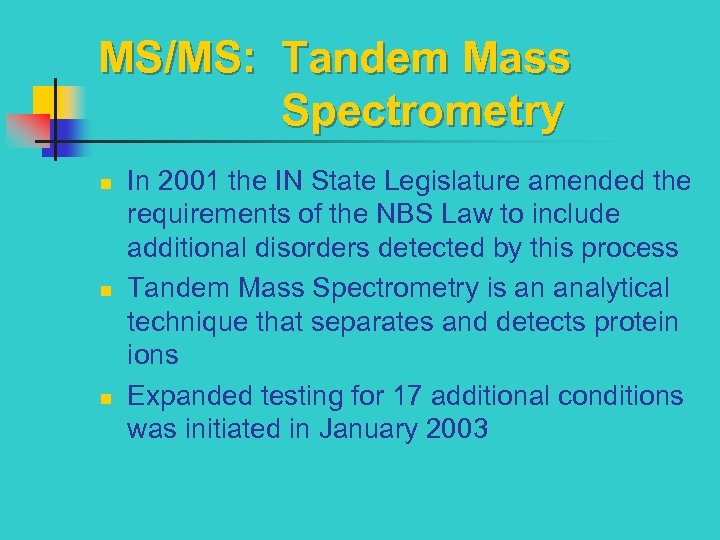 MS/MS: Tandem Mass Spectrometry n n n In 2001 the IN State Legislature amended