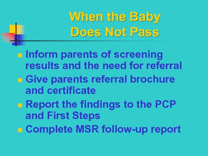 When the Baby Does Not Pass Inform parents of screening results and the need